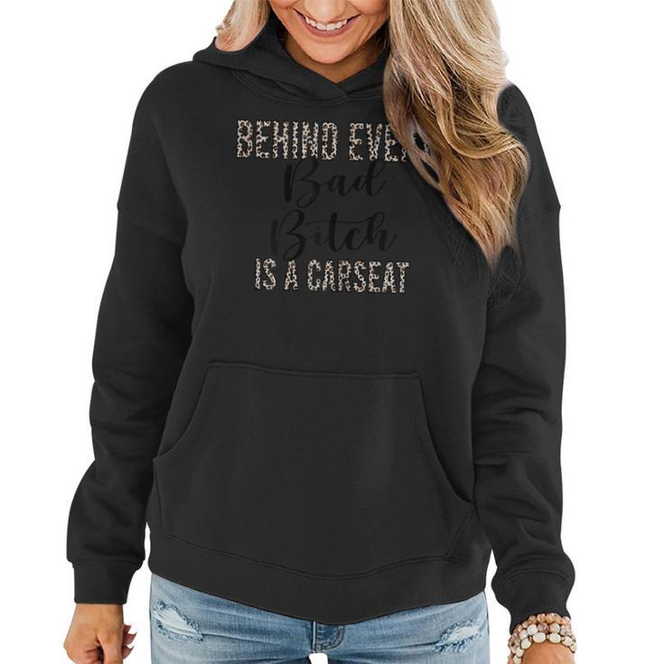 Behind Every Bad Bitch Is A Car Seat Leopard Funny Mom Gift For Womens Women Hoodie