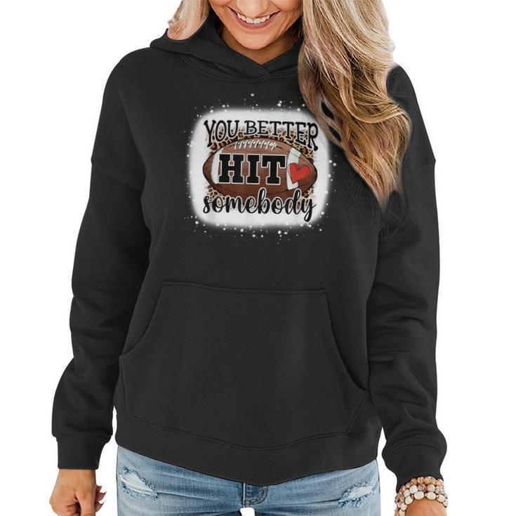 You Better Hit Somebody Game Day Football Season For Moms Women Hoodie