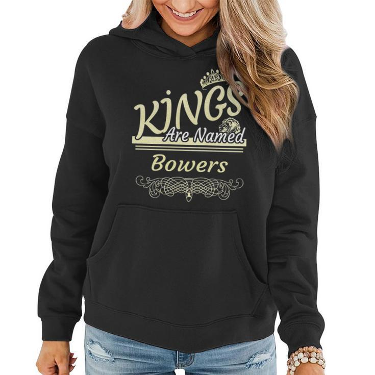 Bowers Name Gift Kings Are Named Bowers Women Hoodie