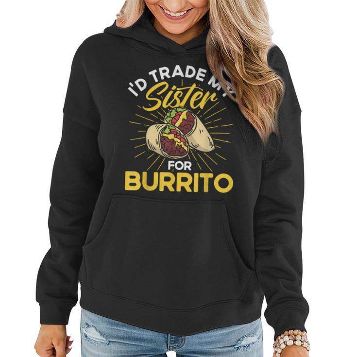 Burrito I'd Trade My Sister For Burrito Cooking Mexican Food Women Hoodie