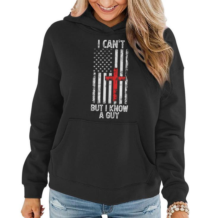 I Can't But I Know A Guy Jesus Cross Christian Usa Flag Women Hoodie
