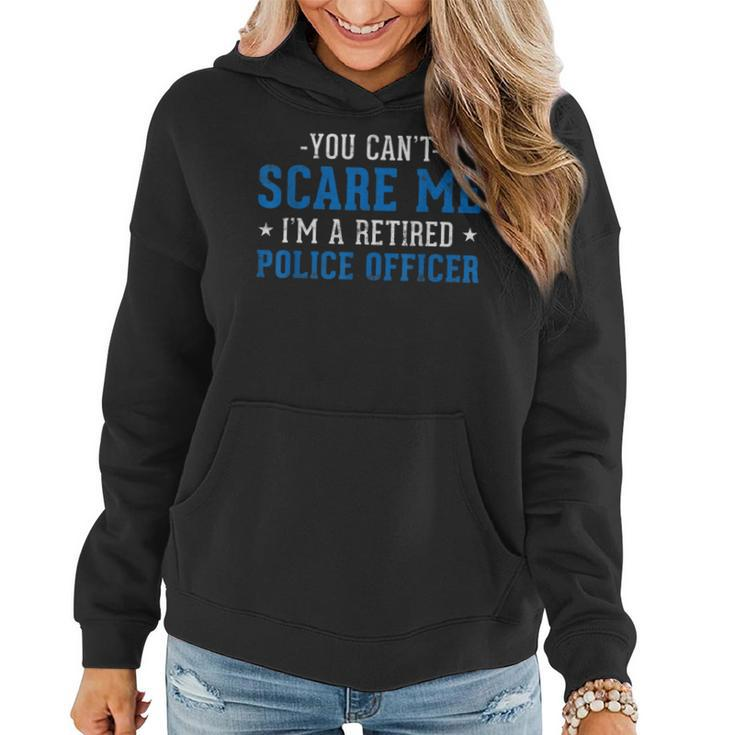 You Cant Scare Me Im A Retired Police Officer Women Hoodie