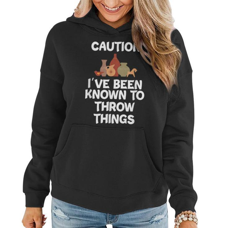 Caution I've Been Known To Throw Things Pottery Women Hoodie