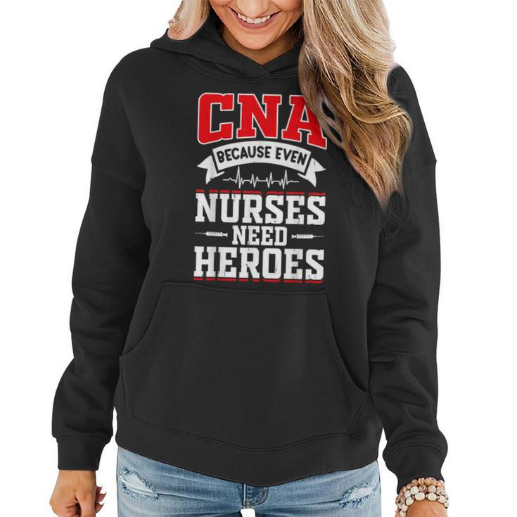 Cna Humor Because Even Nurses Need Heroes Funny Cna Nurse Women Hoodie