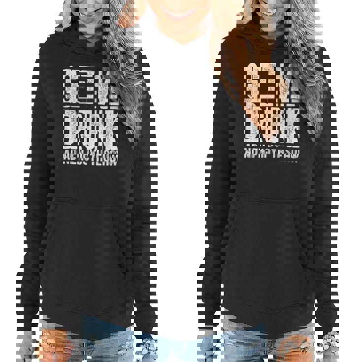 Get Me Drunk And Enjoy The Show Drinking Women Hoodie