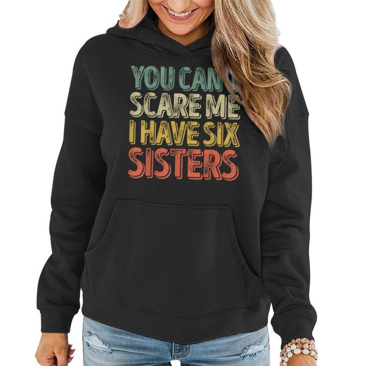Father's Day You Can't Scare Me I Have Six Sisters Women Hoodie