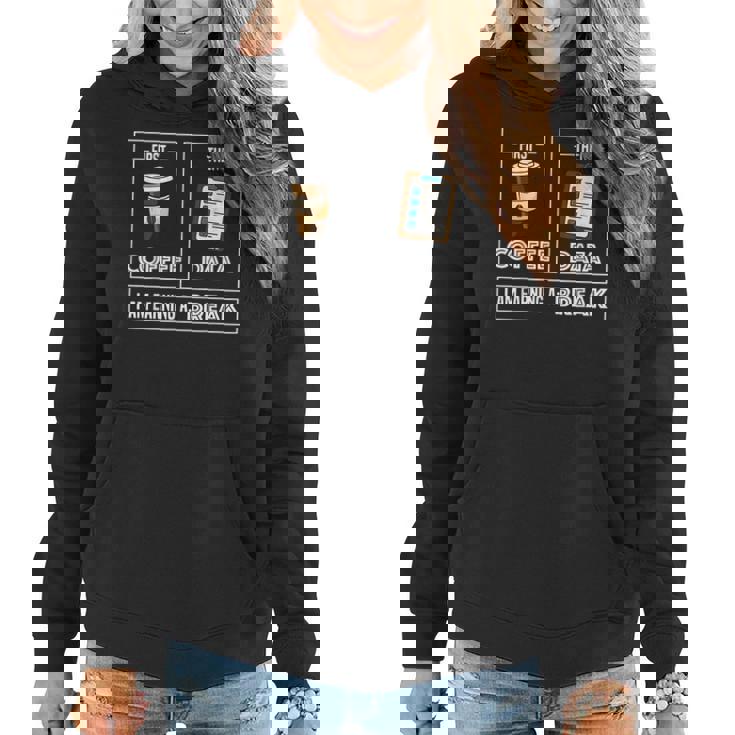 First Coffee Then Data Iam Earning A Break Teacher Coffee Women Hoodie