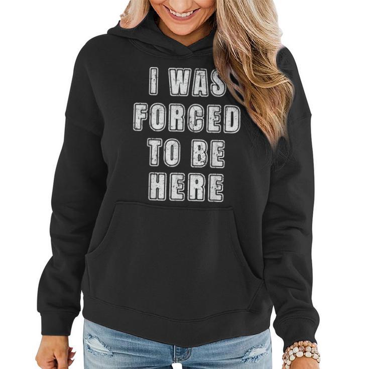 I Was Forced To Be Here Jokes Sarcastic Women Hoodie