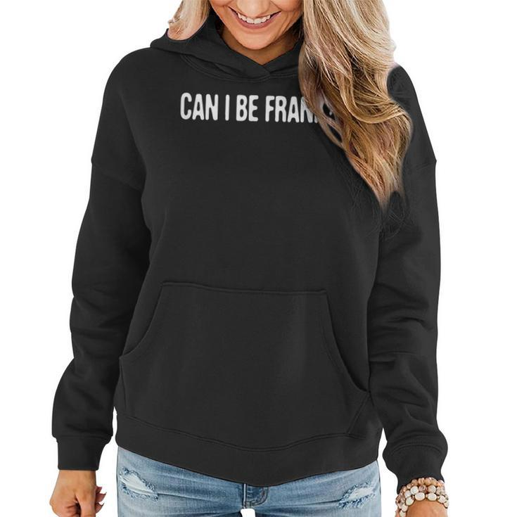 Can I Be Frank Humor Lover Cute Sarcastic Saying Women Hoodie