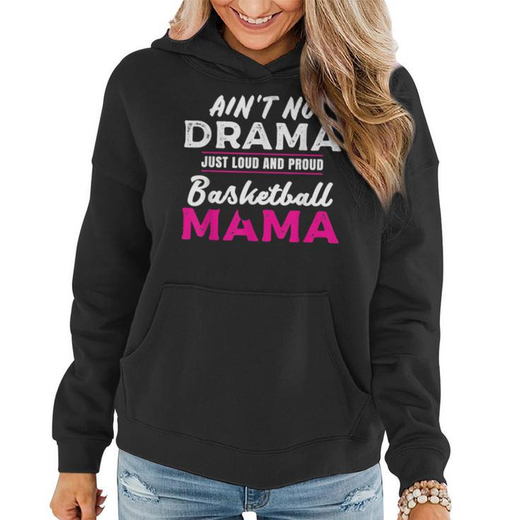 Funny Aint No Drama Loud Proud Basketball Mom Gifts For Mom Funny Gifts Women Hoodie