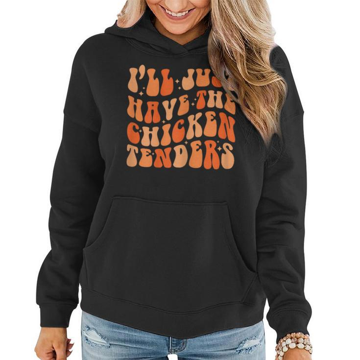 Funny Chicken Ill Just Have The Chicken Tenders Groovy  Women Hoodie