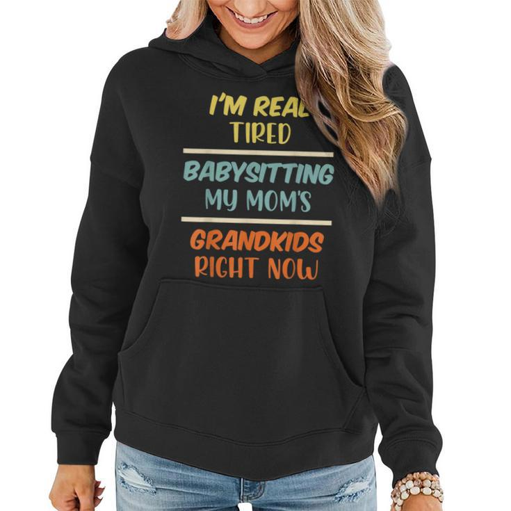 Funny Mom Saying Tired Babysitting My Moms Grandkids Mommy Gifts For Mom Funny Gifts Women Hoodie