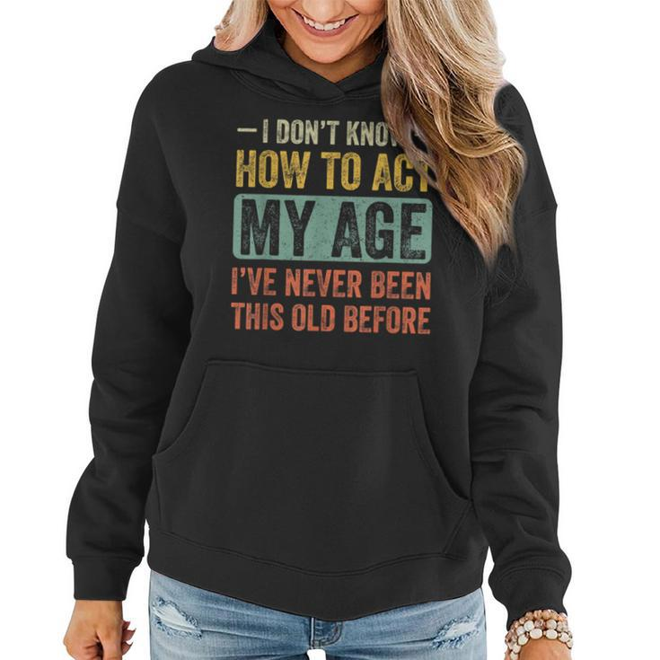 Funny Old People Saying I Dont Know How To Act My Age Adult  Women Hoodie