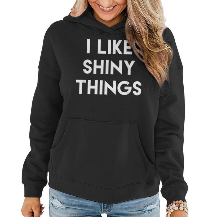 Sarcastic Humor Saying I Like Shiny Things Cool Quote Women Hoodie