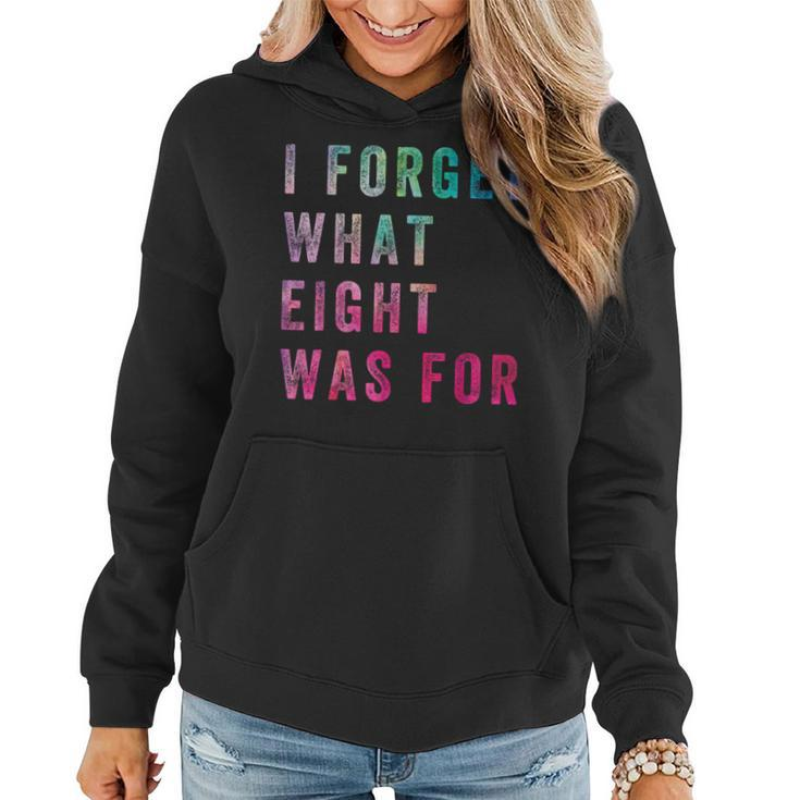 Sarcastic Saying I Forget What 8 Was For Women Hoodie