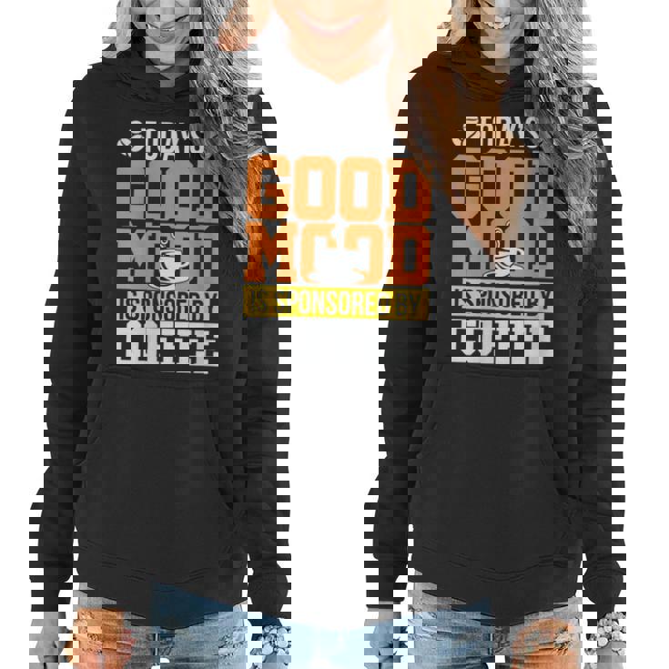 Funny Todays Good Mood Is Sponsored By Coffee Gift For Womens Gifts For Coffee Lovers Funny Gifts Women Hoodie