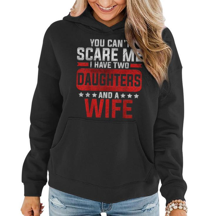 Funny You Cant Scare Me I Have A Wife And Daughter At Home  Women Hoodie