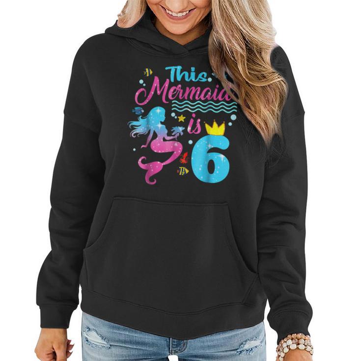 Girls 6Th Birthday This Mermaid Is 6 Years Old Costume Women Hoodie