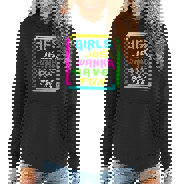 Girls Just Wanna Have Fun Gift For And Girls  Women Hoodie