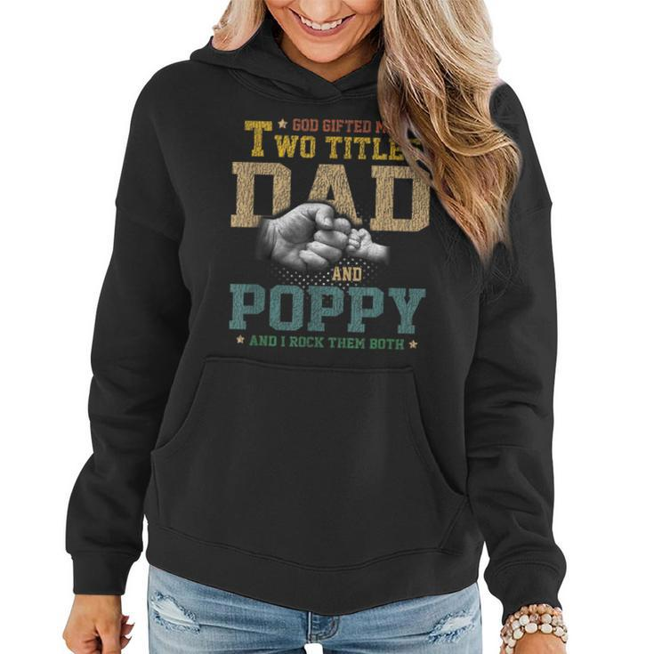 God Gifted Me Two Titles Dad And Poppy Fathers Day Gift  Women Hoodie