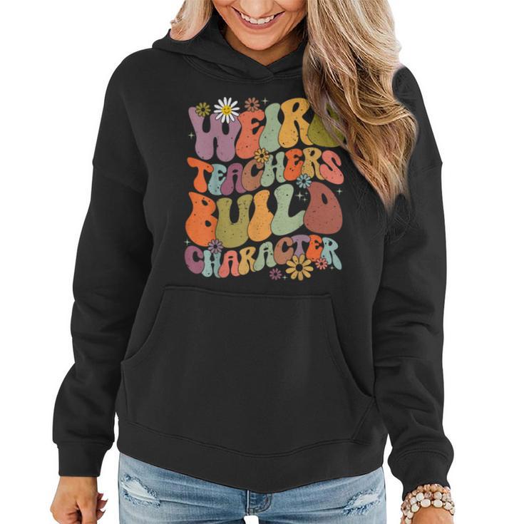 Groovy Teacher Weird Teacher Build Character Back To School Women Hoodie