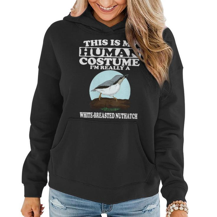 This Is My Human Costume I'm Really White-Breasted Nuthatch Women Hoodie