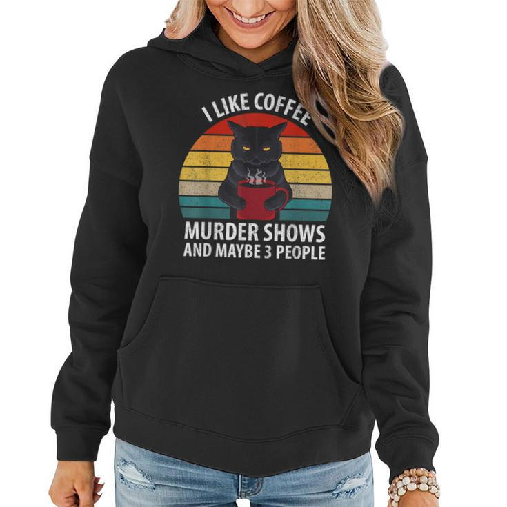 I Like Murder Shows Coffee And Maybe 3 People Retro Cat  Gifts For Coffee Lovers Funny Gifts Women Hoodie