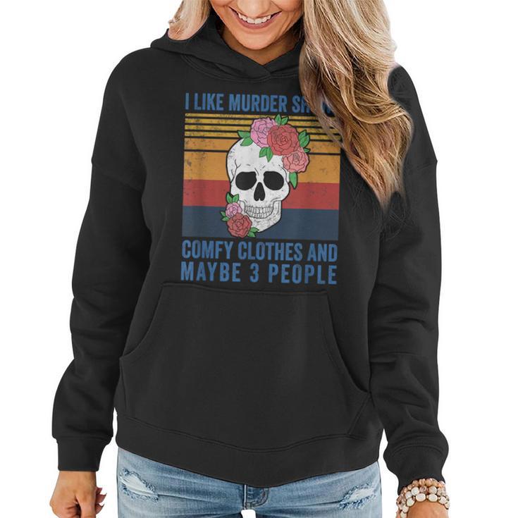 I Like Murder Shows Comfy Clothes And Maybe 3 People Vintage  Women Hoodie