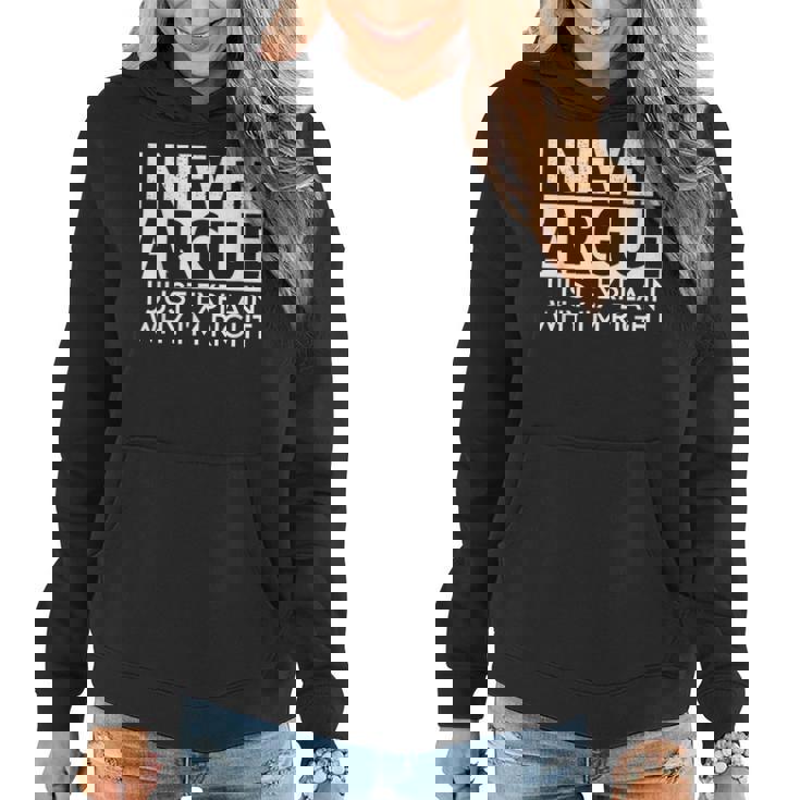 I Never Argue I Just Explain Why Im Right Sarcastic  Women Hoodie