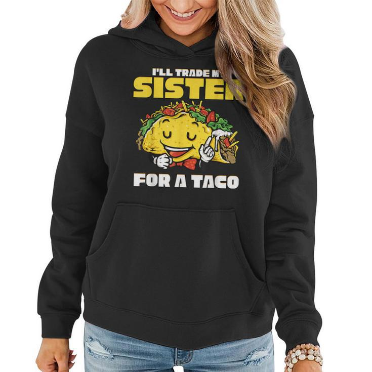 Id Trade My Sisters For A Taco Gifts Funny Boys Men  Women Hoodie