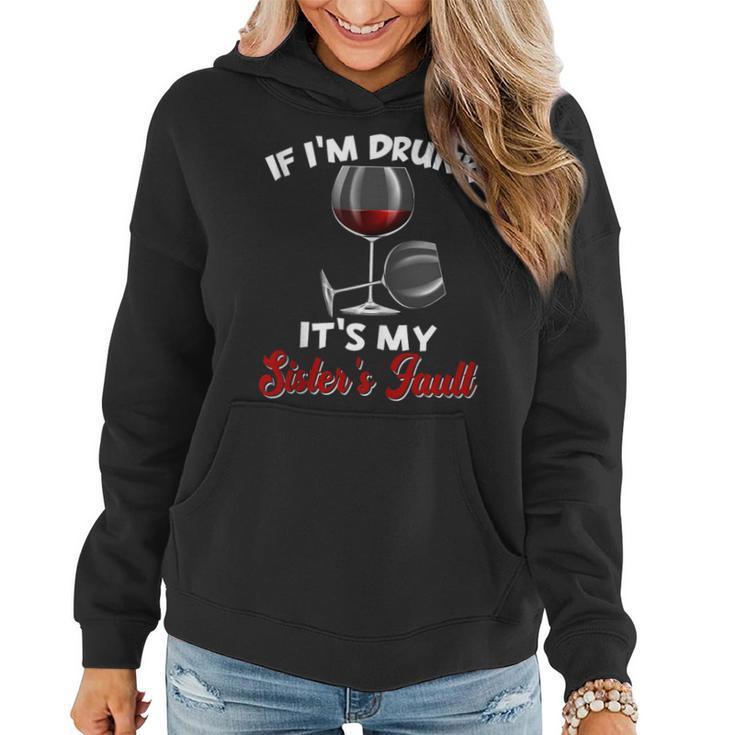 If Im Drunk Its My Sisters Fault Funny Drinking Wine Party  Women Hoodie