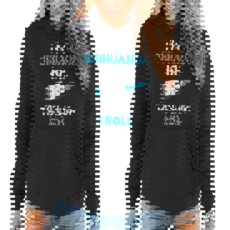 Im A Chihuahua Mom This Is How I Roll Funny Gifts For Mom Funny Gifts Women Hoodie