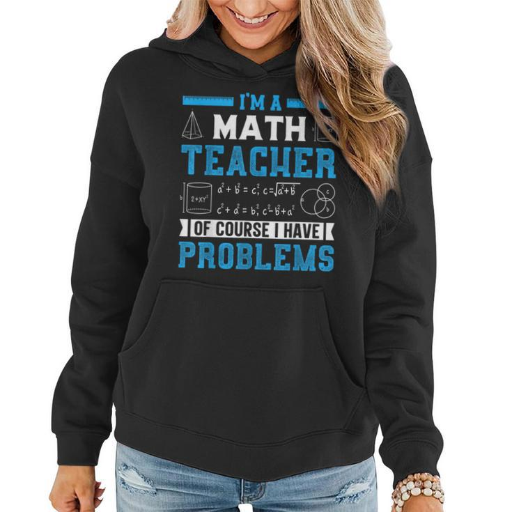 Im A Math Teacher Of Course I Have Problems Back To School  Math Funny Gifts Women Hoodie
