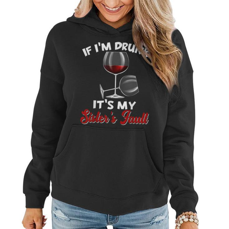 If I'm Drunk Its My Sisters Fault Drinking Wine Party Women Hoodie