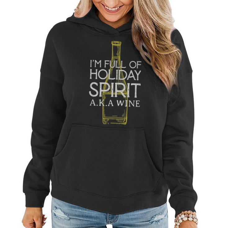 Im Full Of Holiday Spirit Aka Wine Funny Wine  - Im Full Of Holiday Spirit Aka Wine Funny Wine  Women Hoodie