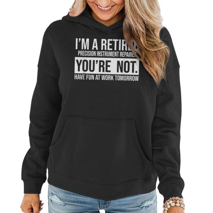 I'm A Retired Precision Instrument Repairer You Are Not Reti Women Hoodie