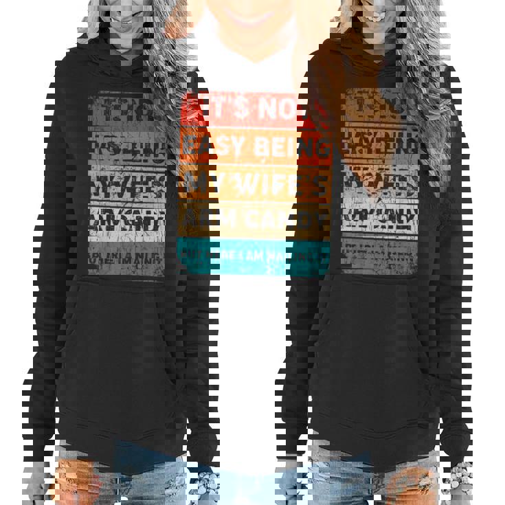 Its Not Easy Being My Wifes Arm Candy But Here I Am Nailin  Women Hoodie