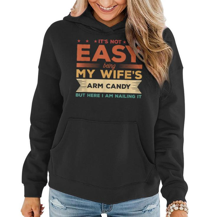 Its Not Easy Being My Wifes Arm Candy But Here I Am  Women Hoodie