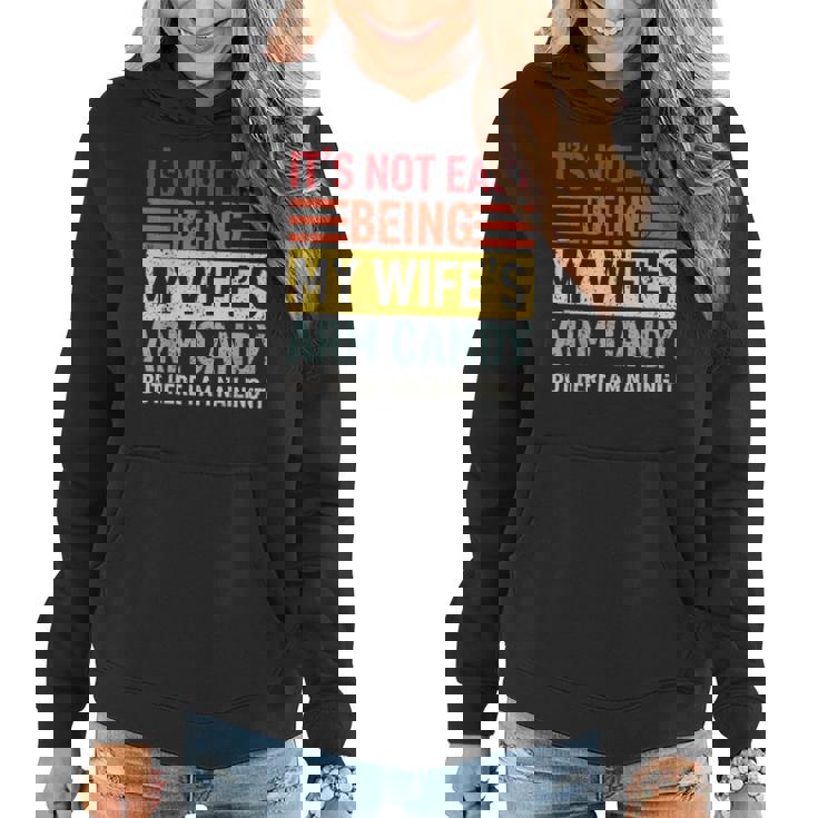 Its Not Easy Being My Wifes Arm Candy Here I Am Nailing It  Women Hoodie