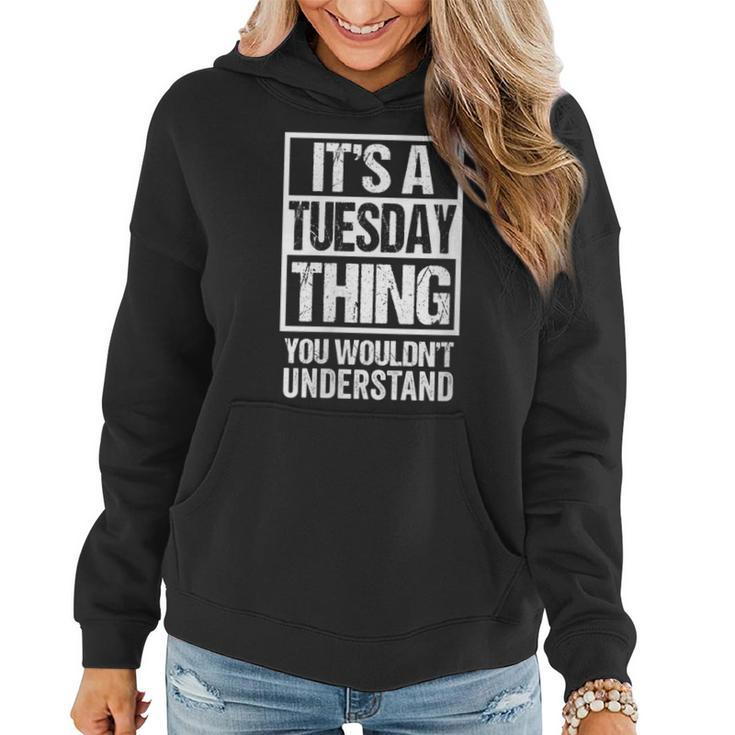 It's A Tuesday Thing You Wouldn't Understand Weekday Tuesday Women Hoodie