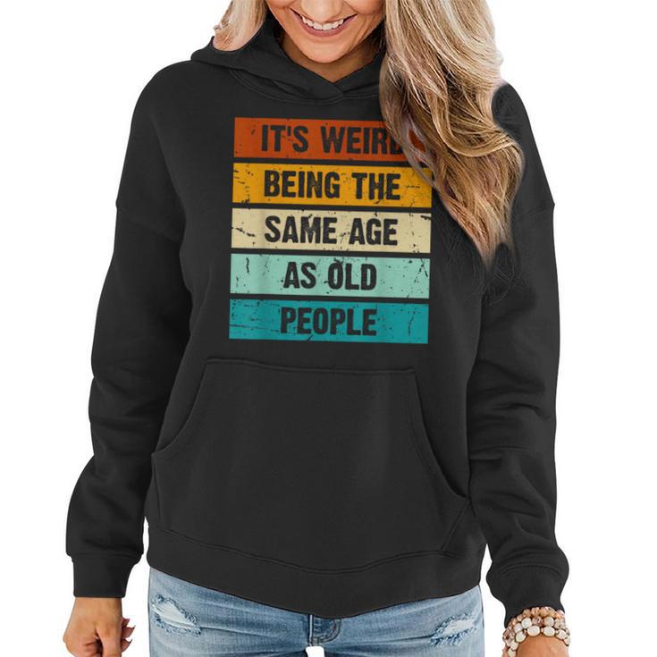 It's Weird Being The Same Age As Old People Retro Sarcastic Women Hoodie