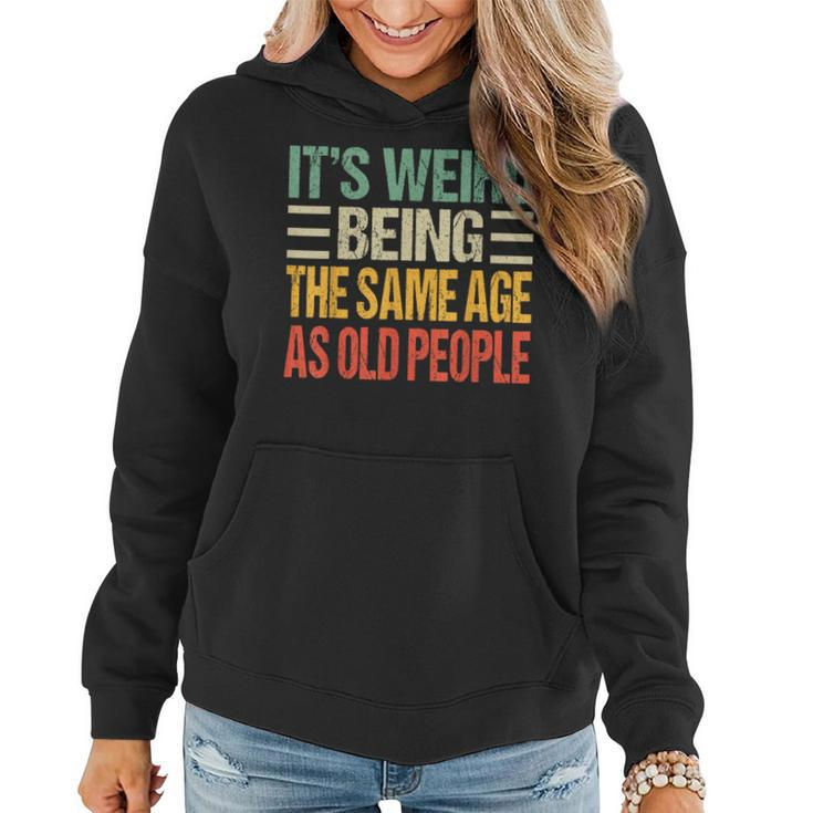 Its Weird Being The Same Age As Old People Funny Vintage Funny Designs Gifts For Old People Funny Gifts Women Hoodie