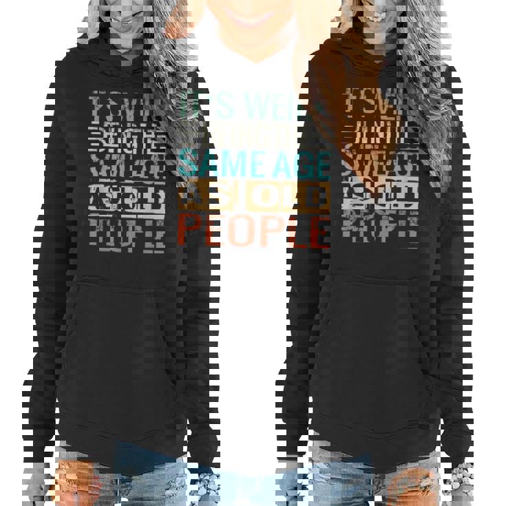 Its Weird Being The Same Age As Old People Sarcastic Retro Funny Designs Gifts For Old People Funny Gifts Women Hoodie