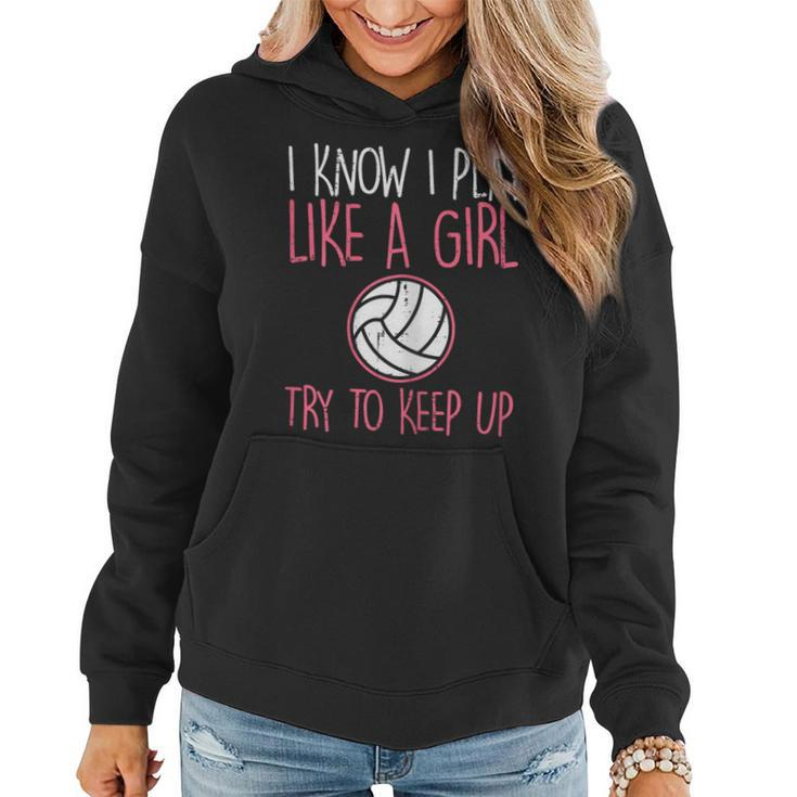 I Know I Play Like A Girl Volleyball Cute Sports Girls Women Women Hoodie