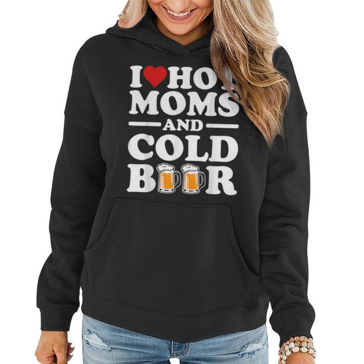 I Love Heart Hot Moms Cold Beer Adult Drinkising Joke Women Hoodie