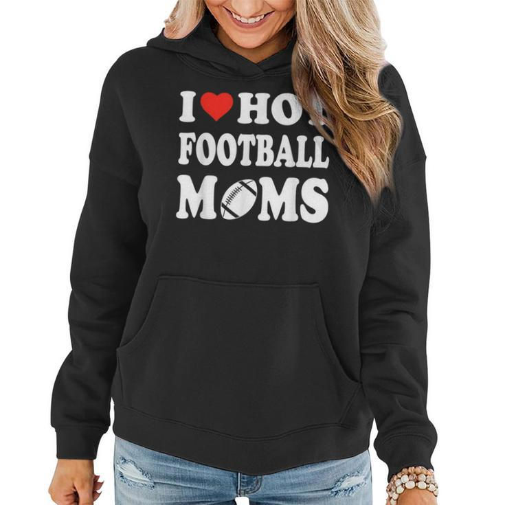 I Love Hot Football Moms Sport Kid Women Hoodie