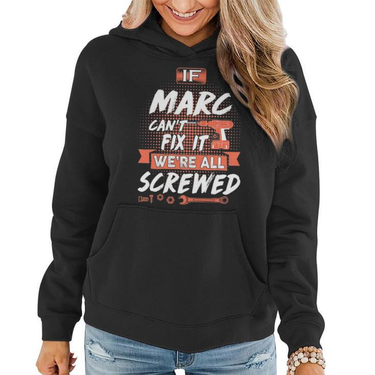 Marc Name Gift If Marc Cant Fix It Were All Screwed Women Hoodie