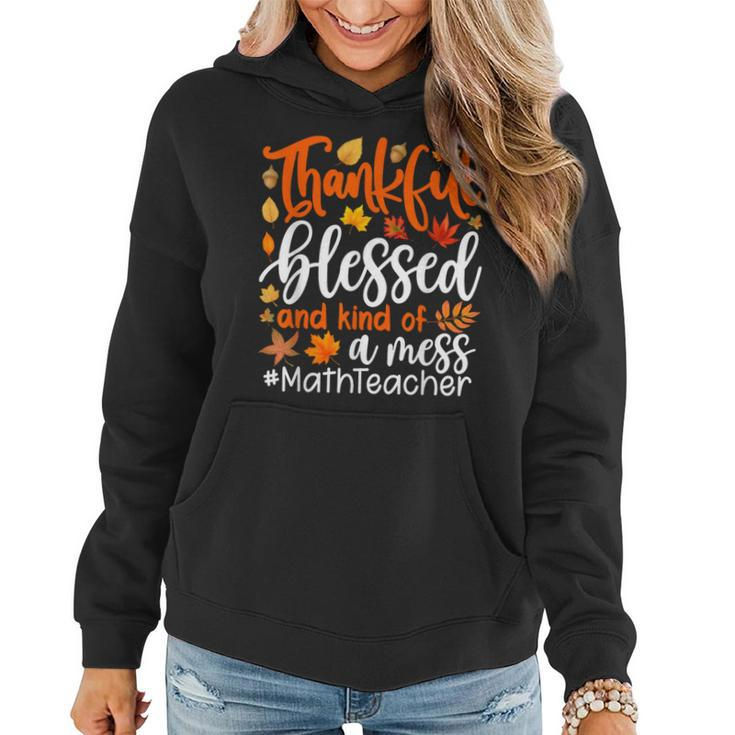 Math Teacher Thankful Blessed And Kind Of A Mess Women Hoodie