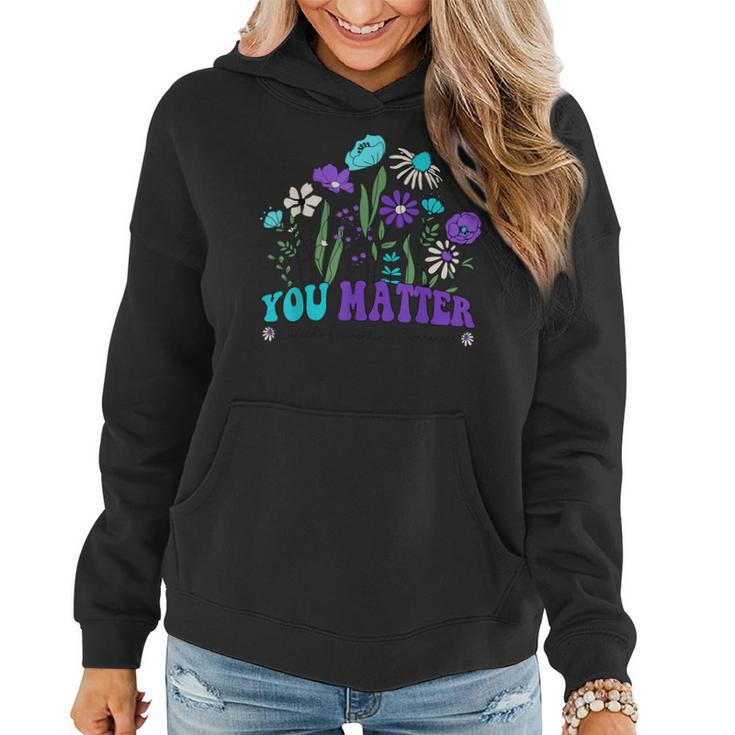 You Matter Suicide Prevention Awareness Wildflowers Groovy Women Hoodie