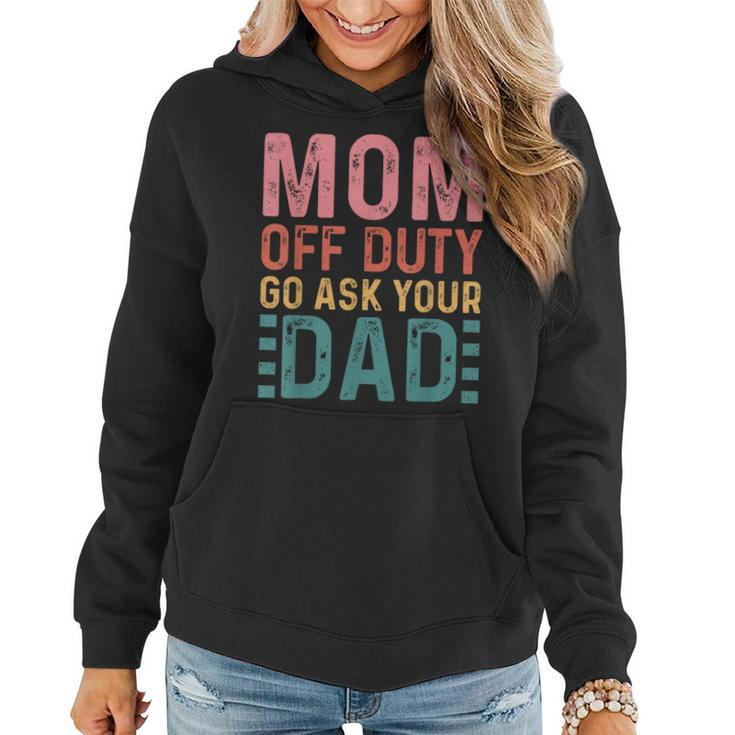Mom Off Duty Go Ask Your Dad Funny Mom Mothers Day Vintage  Women Hoodie